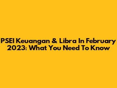 PSEI Keuangan & Libra In February 2023: What You Need To Know