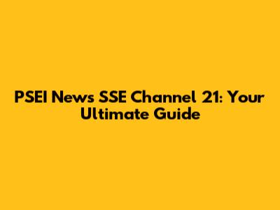 PSEI News SSE Channel 21: Your Ultimate Guide