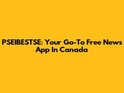 PSEIBESTSE: Your Go-To Free News App In Canada