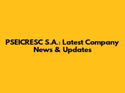 PSEICRESC S.A.: Latest Company News & Updates