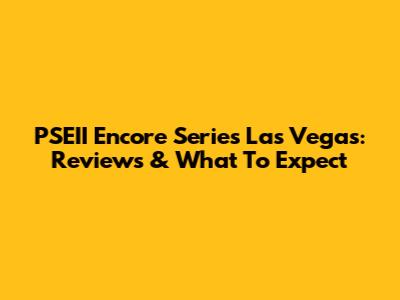 PSEII Encore Series Las Vegas: Reviews & What To Expect