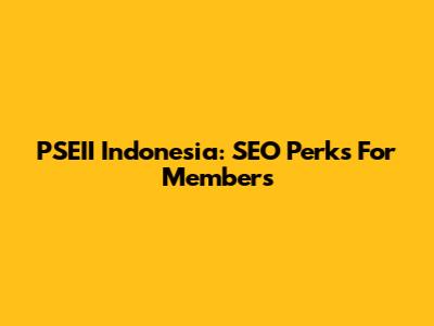 PSEII Indonesia: SEO Perks For Members