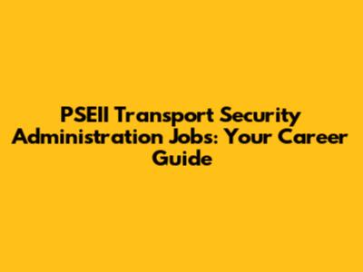 PSEII Transport Security Administration Jobs: Your Career Guide