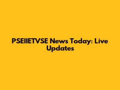 PSEIIETVSE News Today: Live Updates