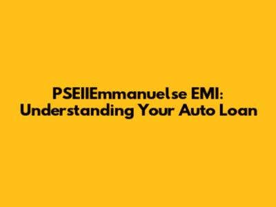 PSEIIEmmanuelse EMI: Understanding Your Auto Loan