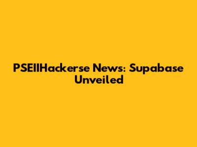 PSEIIHackerse News: Supabase Unveiled