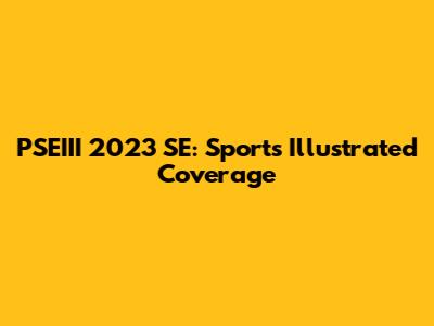 PSEIII 2023 SE: Sports Illustrated Coverage