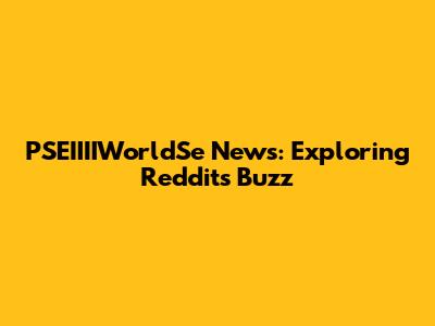 PSEIIIIWorldSe News: Exploring Reddit's Buzz