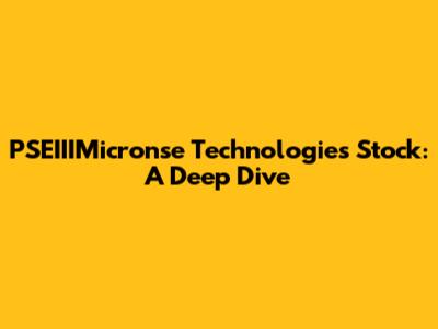 PSEIIIMicronse Technologies Stock: A Deep Dive