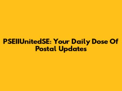 PSEIIUnitedSE: Your Daily Dose Of Postal Updates