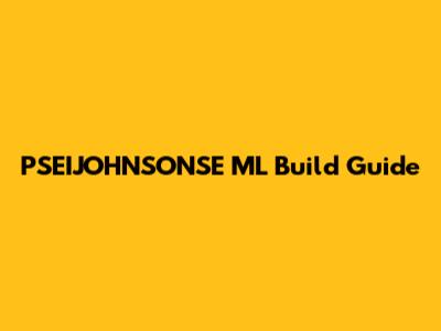 PSEIJOHNSONSE ML Build Guide