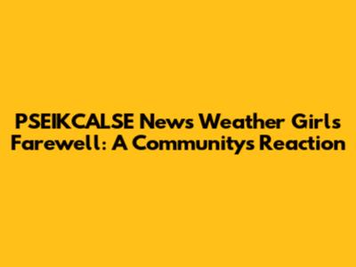 PSEIKCALSE News Weather Girl's Farewell: A Community's Reaction