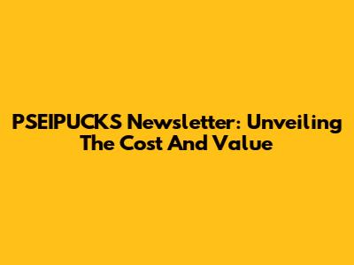 PSEIPUCKS Newsletter: Unveiling The Cost And Value