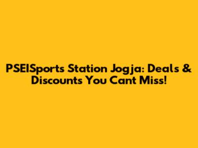 PSEISports Station Jogja: Deals & Discounts You Can't Miss!