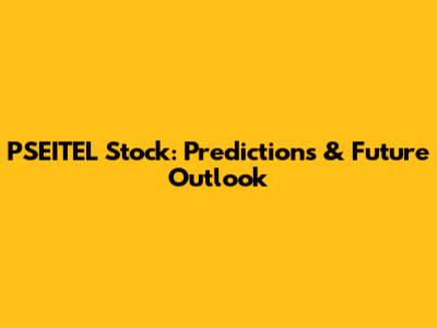 PSEITEL Stock: Predictions & Future Outlook