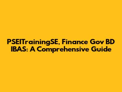 PSEITrainingSE, Finance Gov BD IBAS: A Comprehensive Guide