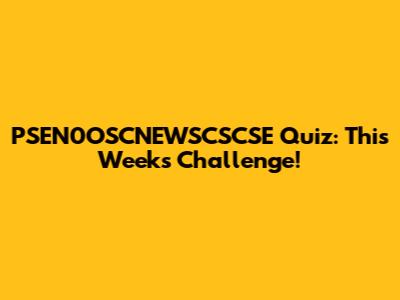 PSEN0OSCNEWSCSCSE Quiz: This Week's Challenge!