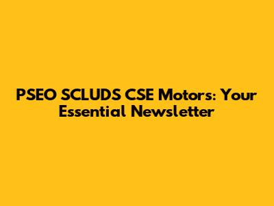 PSEO SCLUDS CSE Motors: Your Essential Newsletter