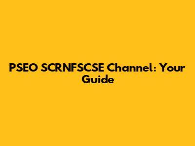 PSEO SCRNFSCSE Channel: Your Guide