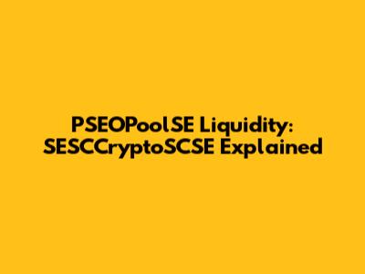 PSEOPoolSE Liquidity: SESCCryptoSCSE Explained