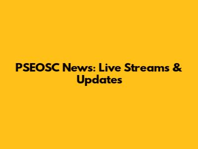 PSEOSC News: Live Streams & Updates