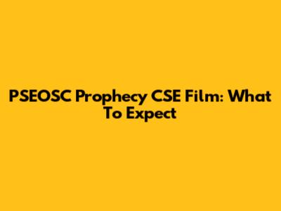 PSEOSC Prophecy CSE Film: What To Expect