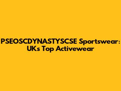 PSEOSCDYNASTYSCSE Sportswear: UK's Top Activewear