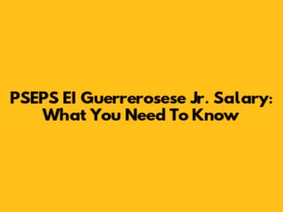 PSEPS EI Guerrerosese Jr. Salary: What You Need To Know