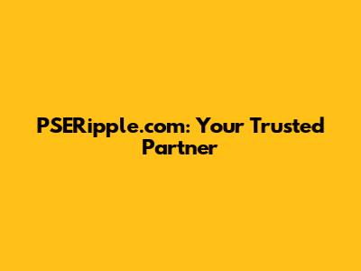 PSERipple.com: Your Trusted Partner