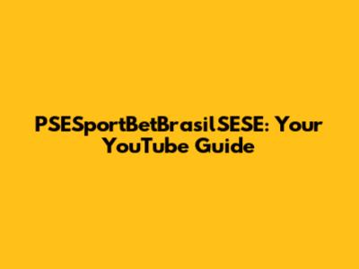 PSESportBetBrasilSESE: Your YouTube Guide