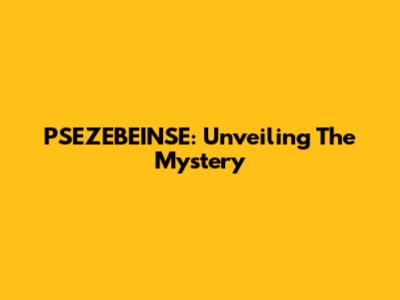 PSEZEBEINSE: Unveiling The Mystery