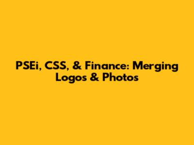 PSEi, CSS, & Finance: Merging Logos & Photos