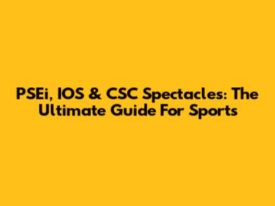 PSEi, IOS & CSC Spectacles: The Ultimate Guide For Sports