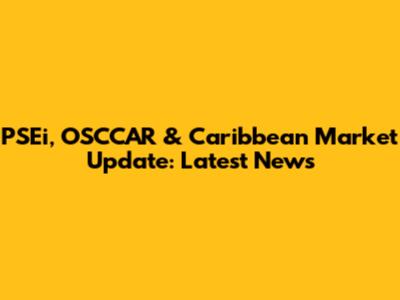 PSEi, OSCCAR & Caribbean Market Update: Latest News