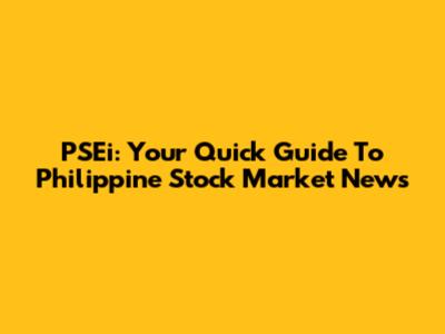 PSEi: Your Quick Guide To Philippine Stock Market News