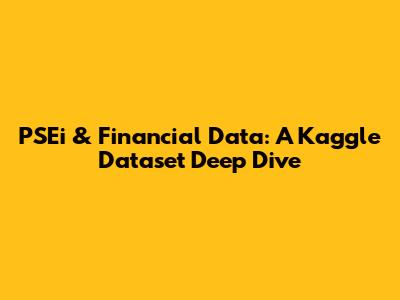 PSEi & Financial Data: A Kaggle Dataset Deep Dive