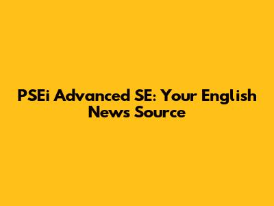 PSEi Advanced SE: Your English News Source