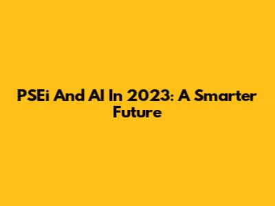 PSEi And AI In 2023: A Smarter Future