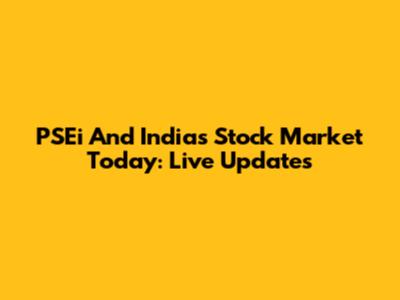 PSEi And India's Stock Market Today: Live Updates