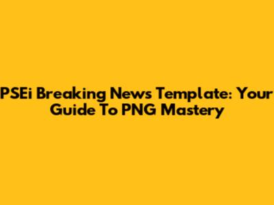 PSEi Breaking News Template: Your Guide To PNG Mastery
