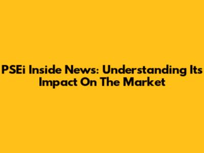 PSEi Inside News: Understanding Its Impact On The Market