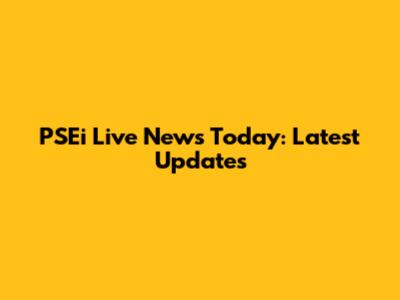 PSEi Live News Today: Latest Updates
