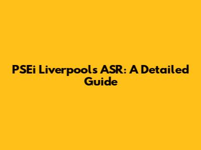 PSEi Liverpool's ASR: A Detailed Guide