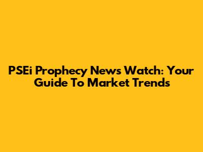 PSEi Prophecy News Watch: Your Guide To Market Trends