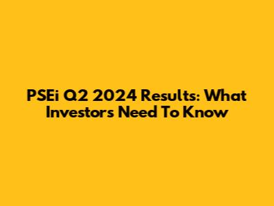 PSEi Q2 2024 Results: What Investors Need To Know