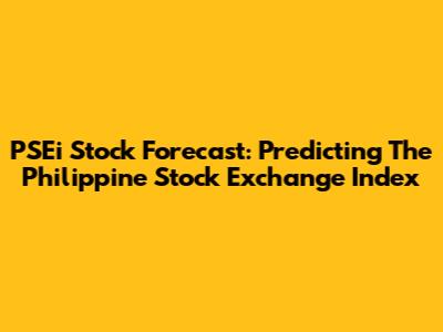 PSEi Stock Forecast: Predicting The Philippine Stock Exchange Index