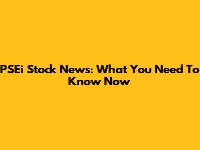 PSEi Stock News: What You Need To Know Now