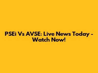 PSEi Vs AVSE: Live News Today - Watch Now!