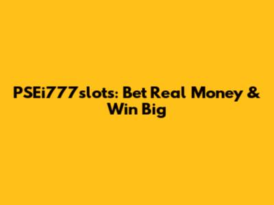 PSEi777slots: Bet Real Money & Win Big