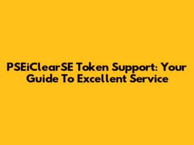 PSEiClearSE Token Support: Your Guide To Excellent Service